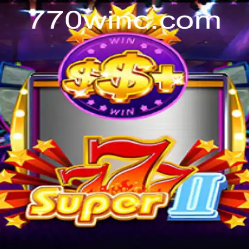 Exploring the Thrills of Super777II: An In-Depth Look at the Game and the Path to 770win